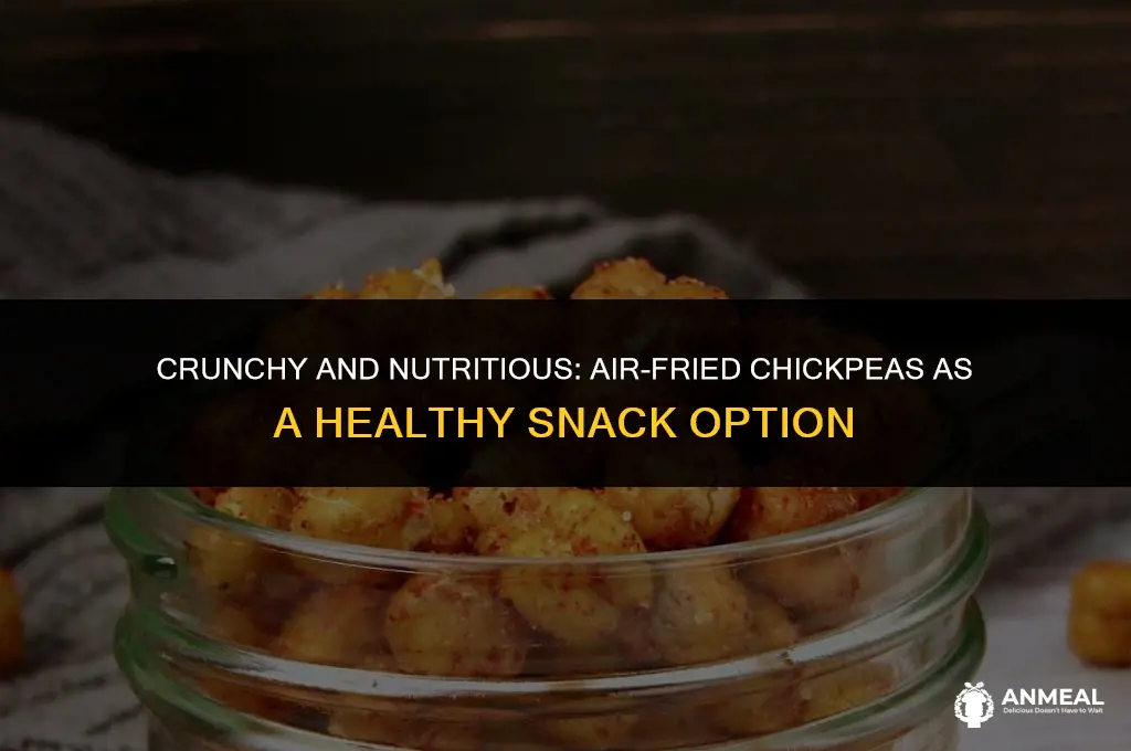 are air fried chickpeas a healthy snack