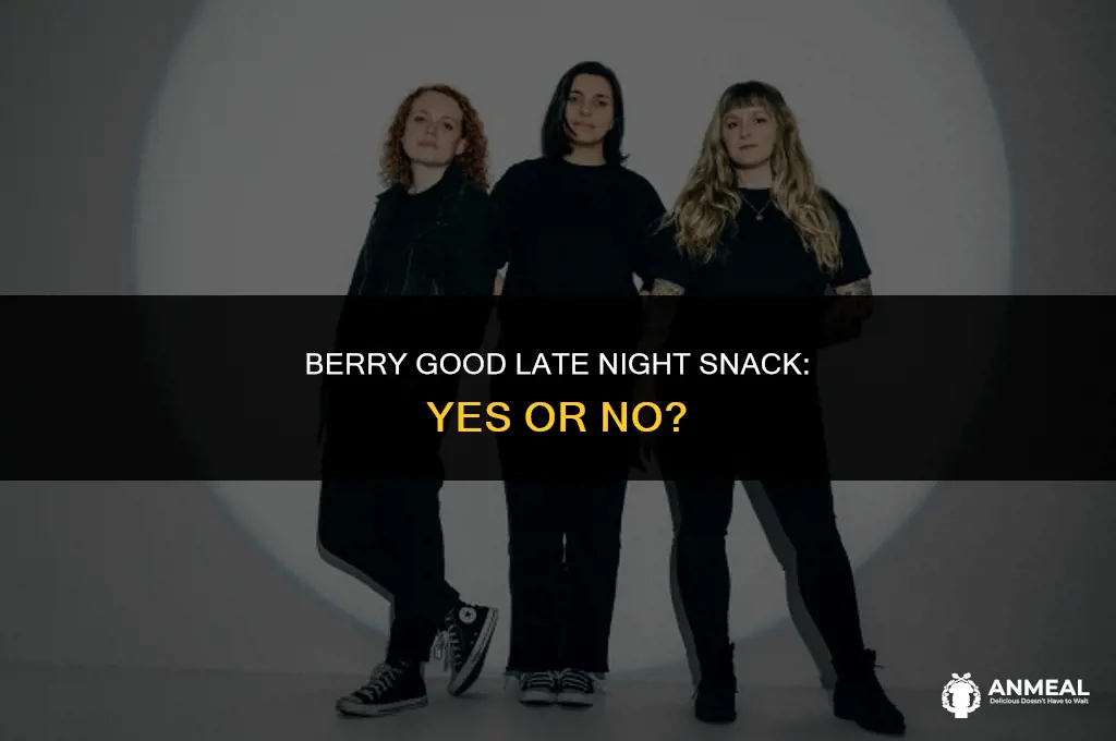 are berries a good late night snack