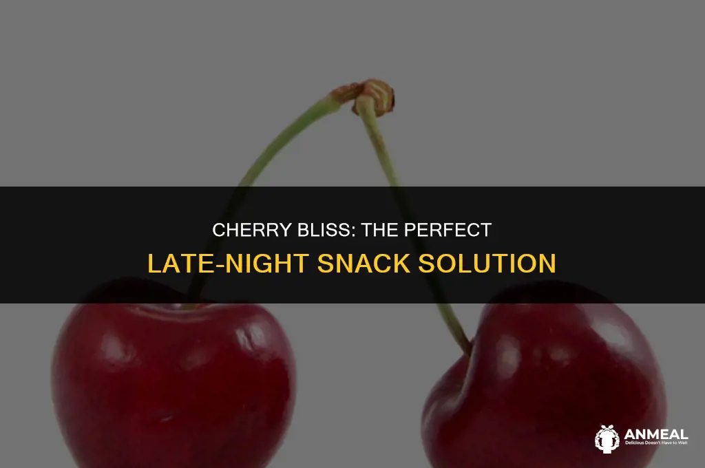 are cherries a good late night snack
