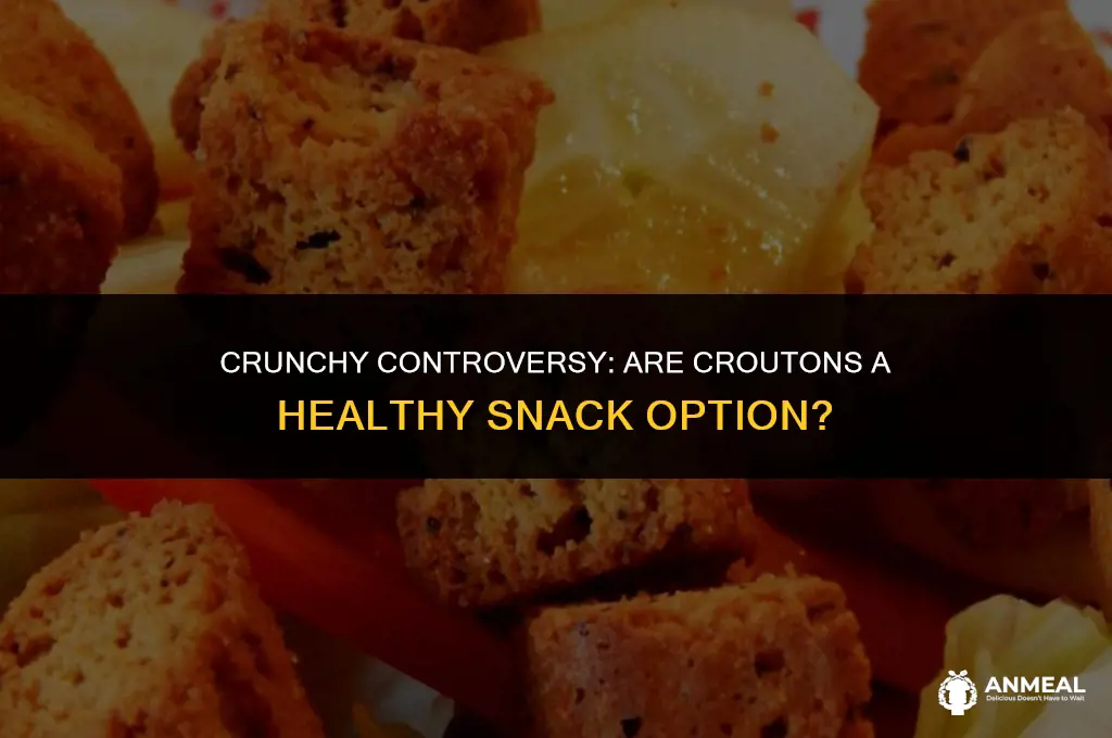 are croutons a healthy snack