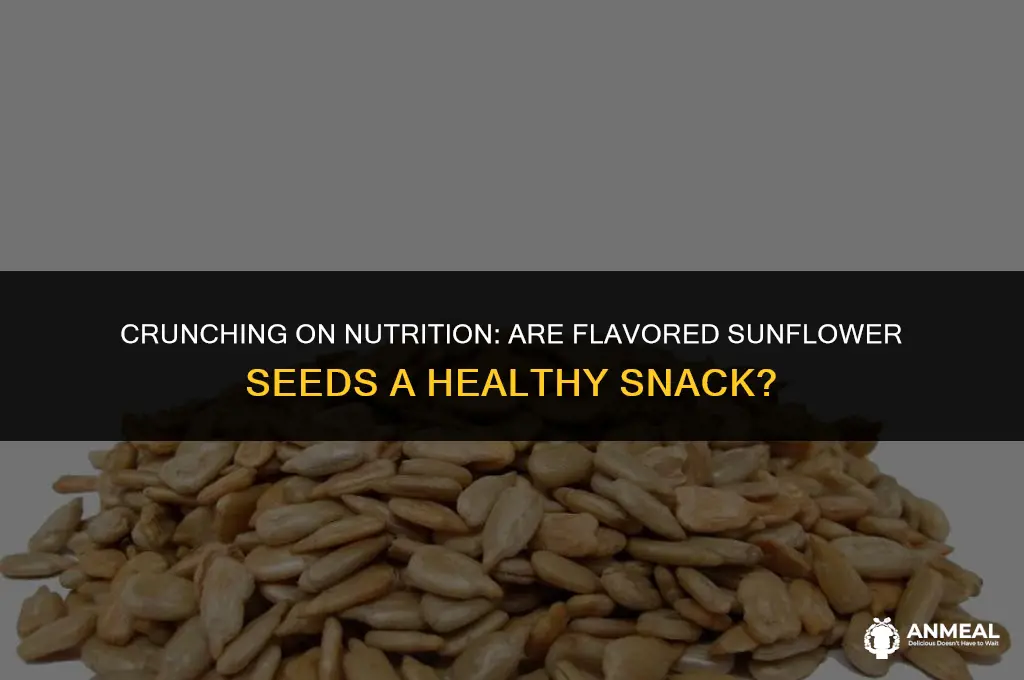 are flavored sunflower seeds a healthy snack