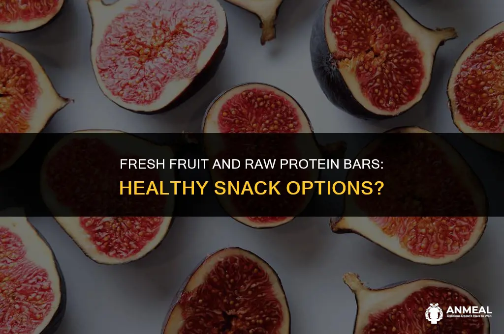 are fresh fruit and raw protein bars good snacks