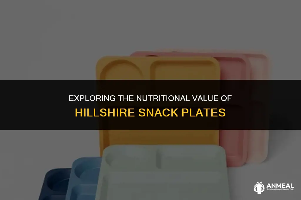 are hillshire snack plates healthy