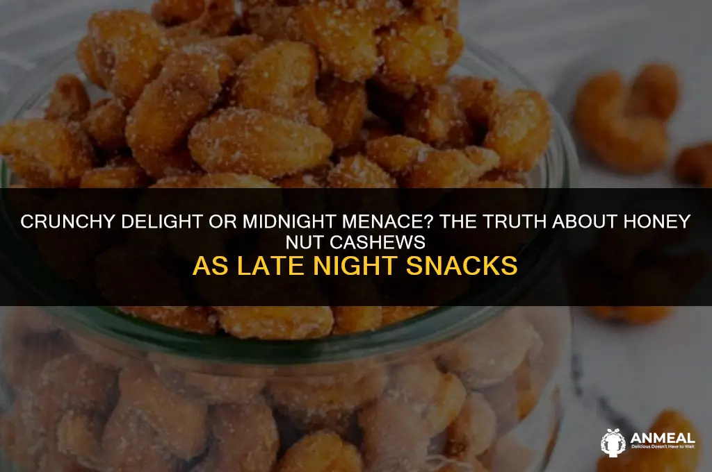 are honey nut cashews good for late night snacks
