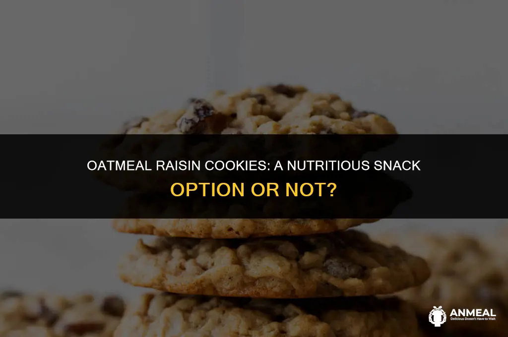 are oatmeal raisin cookies a healthy snack