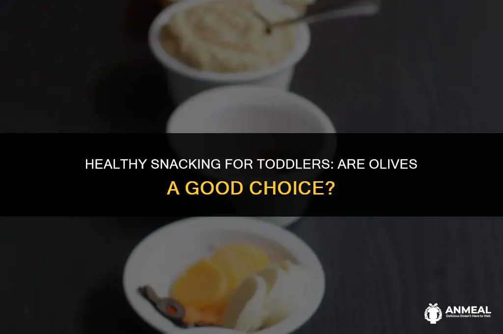 are olives a good snack for toddlers
