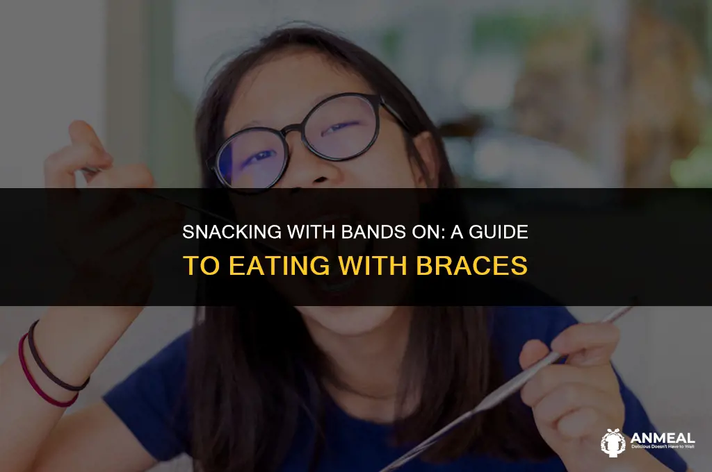 are you able to eat a snack with bands on