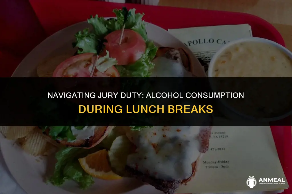 are you allowed to drink alcohol lunch jury duty