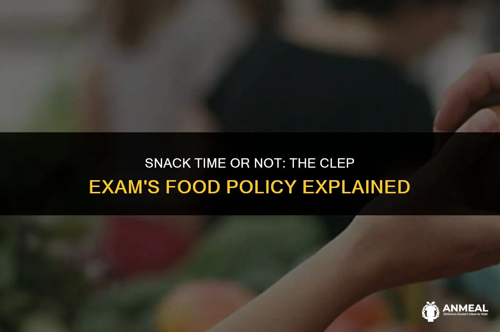 are you allowed to eat snacks during the clep exam
