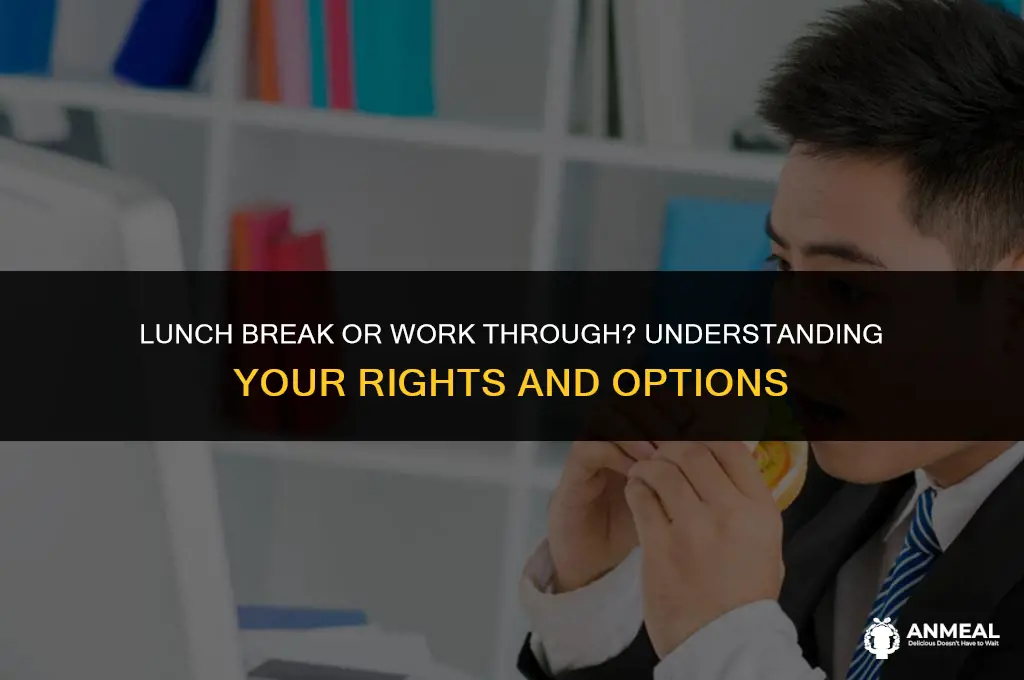 are you allowed to work through lunch
