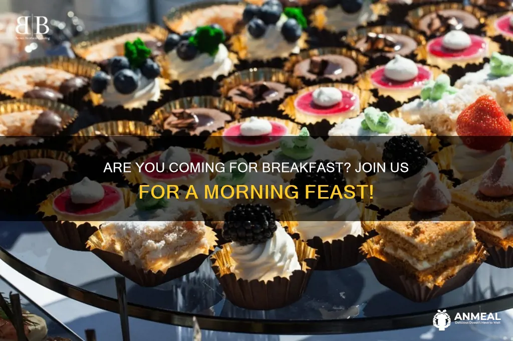 are you coming for breakfast