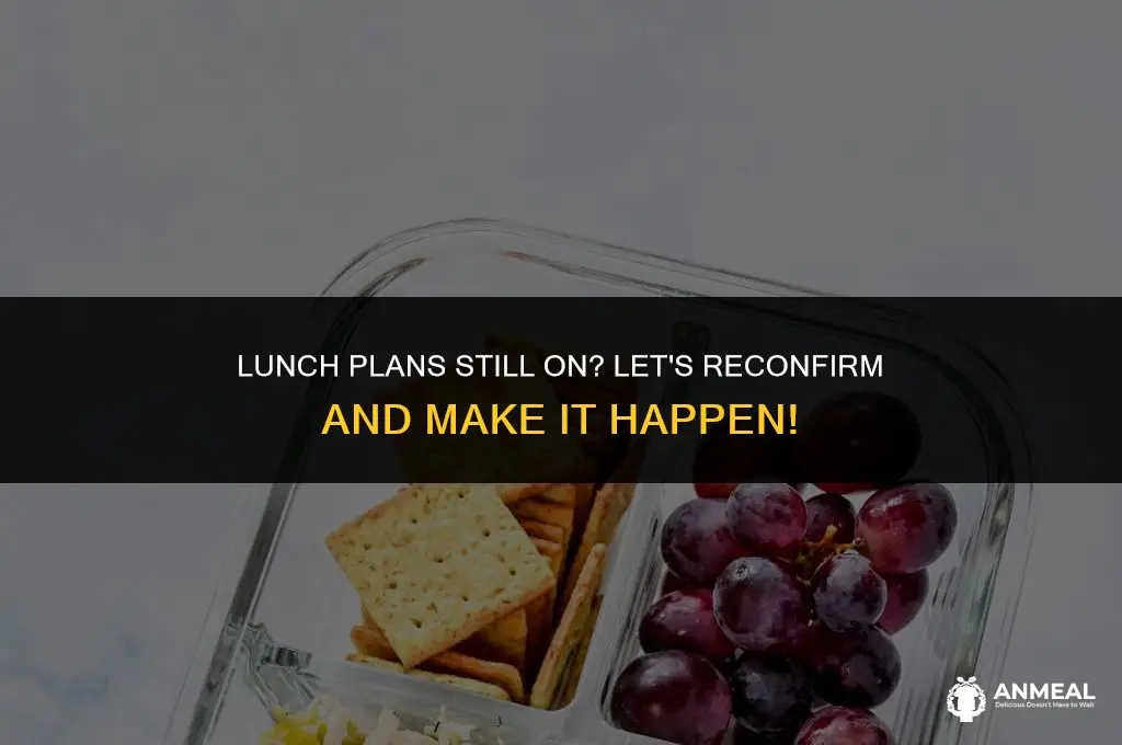 are you still on for lunch