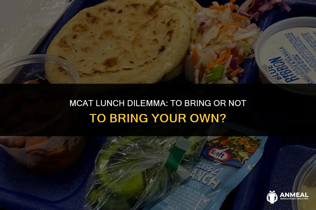 are you supposed to bring your own lunch to mcat