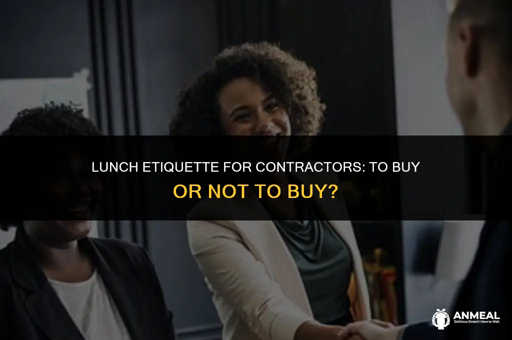 are you supposed to buy lunch for contractors