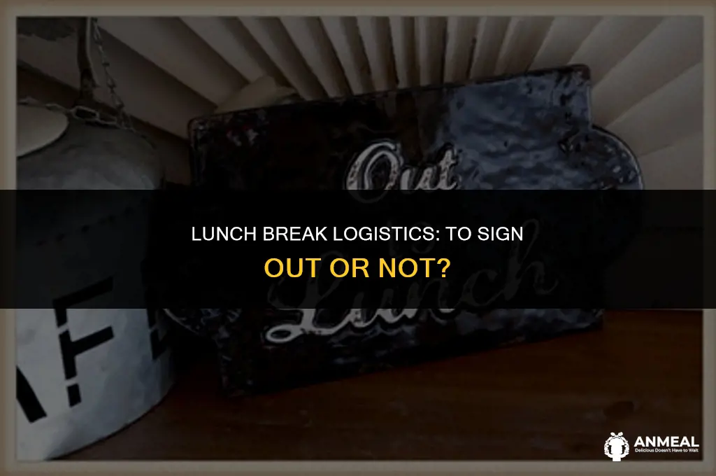 are you supposed to sign out for lunch