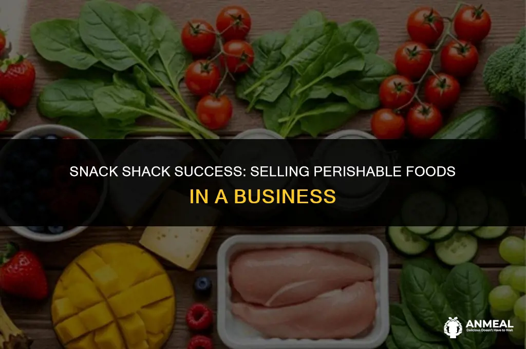 can a business sell perishable foods in a snack shack