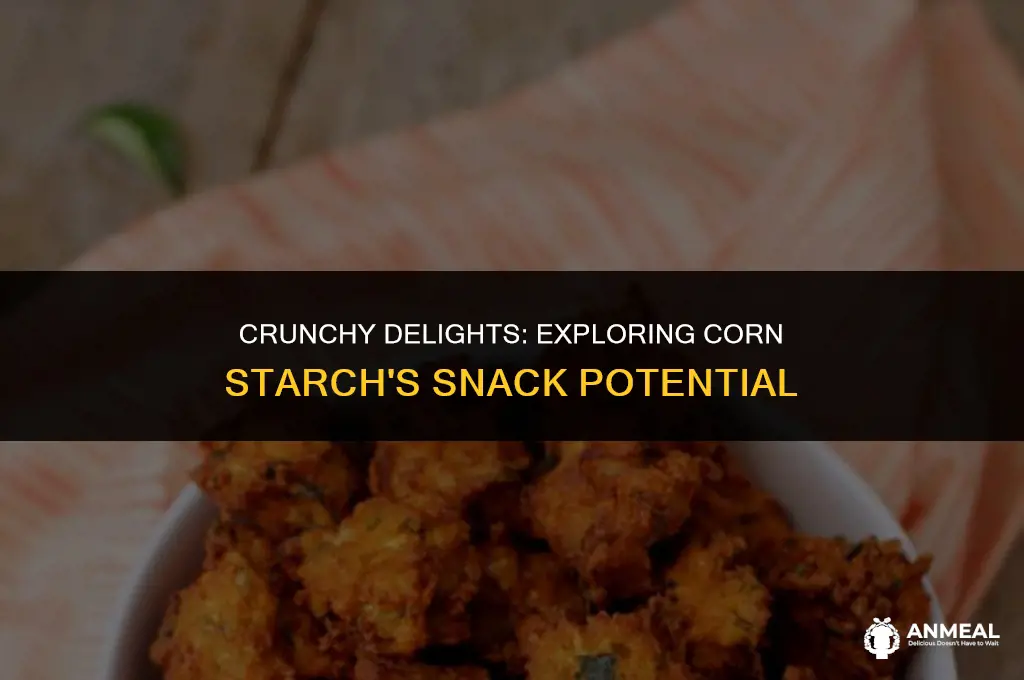 can corn starch be used to make crispy snacks