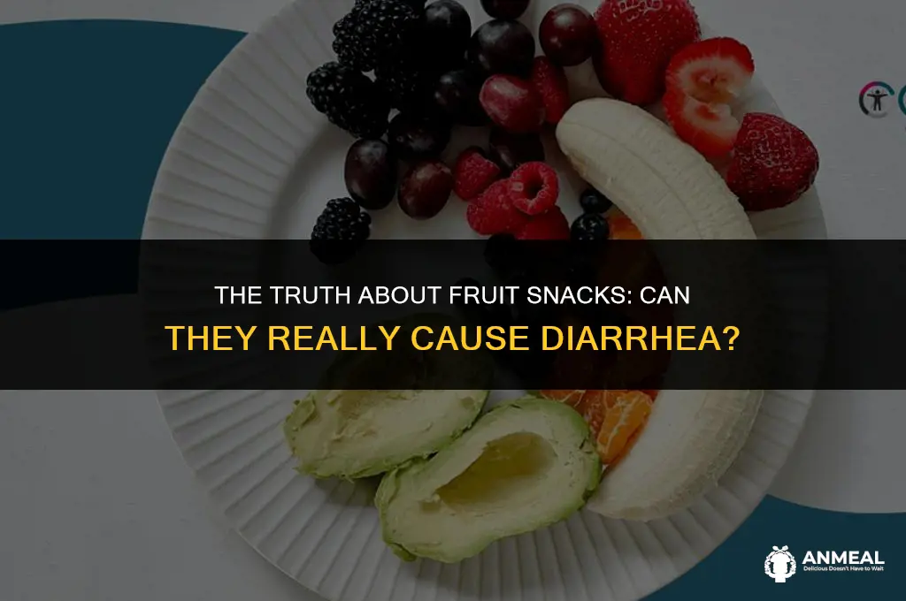 can eating too many fruit snacks give you diarrhea