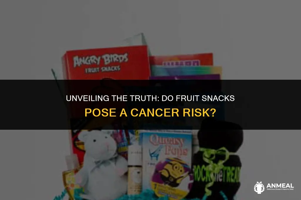 can fruit snacks cause cancer
