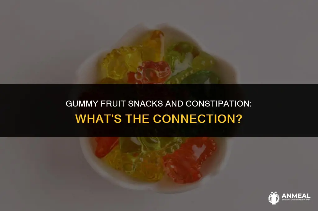 can gummy fruit snacks cause constipation