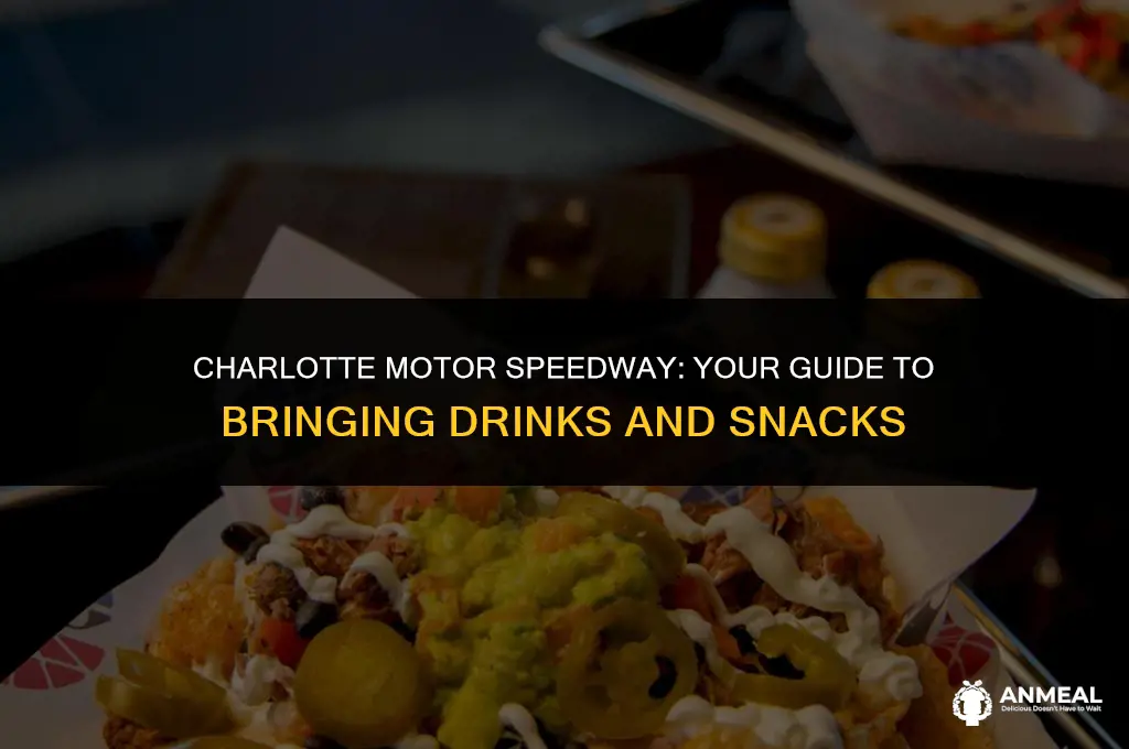 can i bring drinks and snacks to charlotte motor speedway