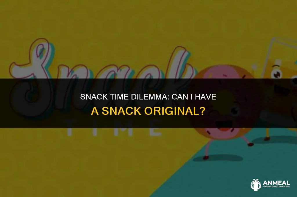 can i have a snack original