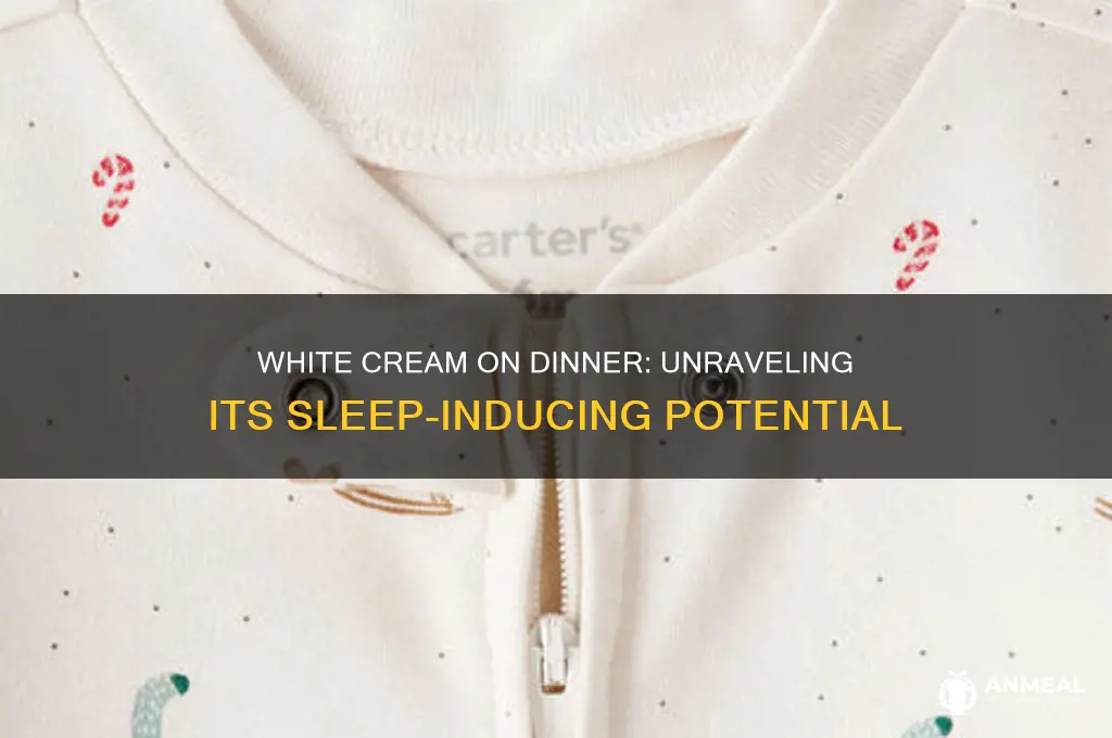 could a white cream on dinner put me asleep