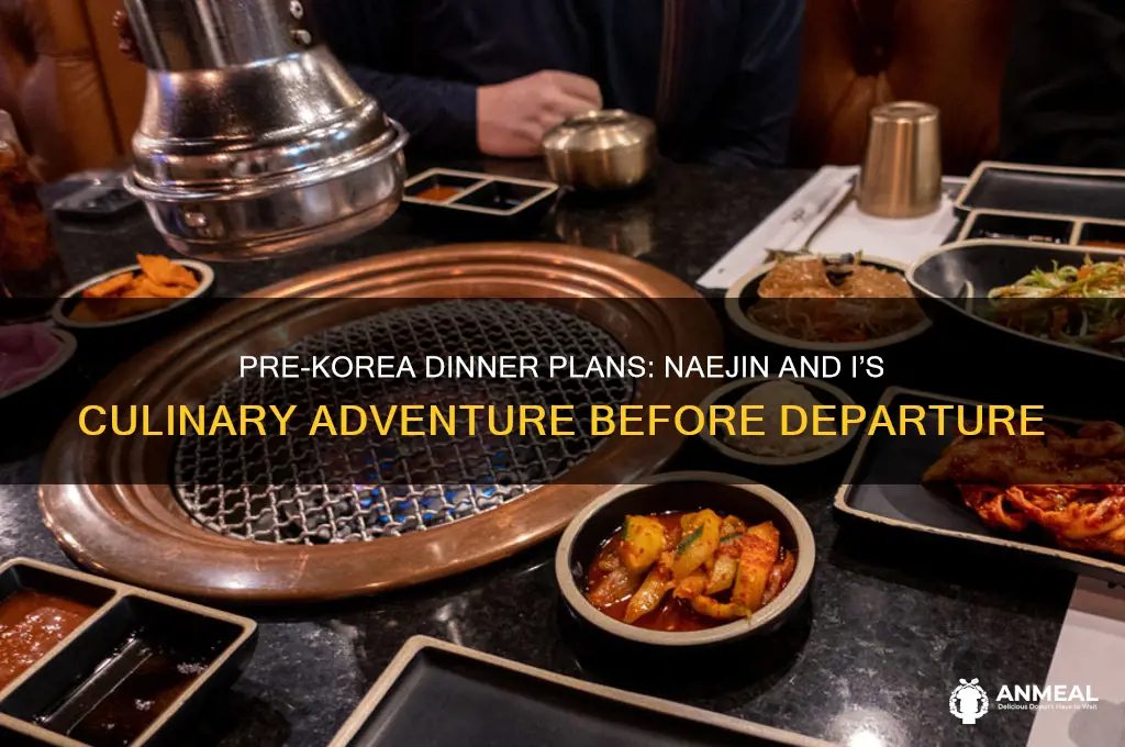 could do dinner before naejin and i go to korea