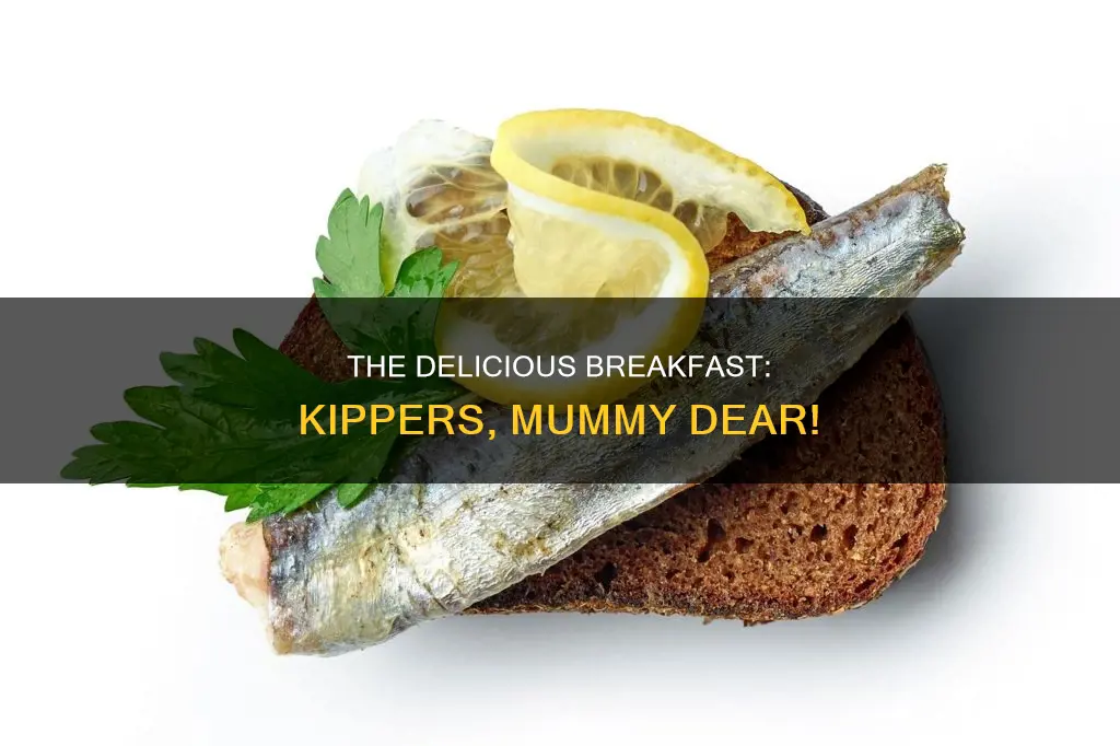 could we have kippers for breakfast mummy dear