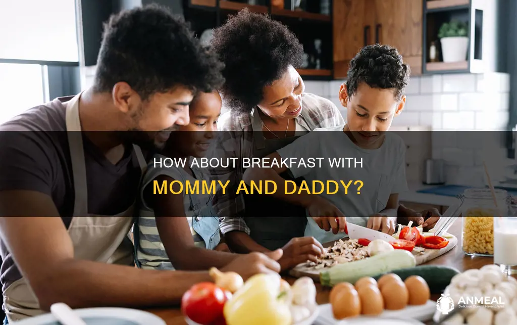 could we have them for breakfast mommy dear daddy dear