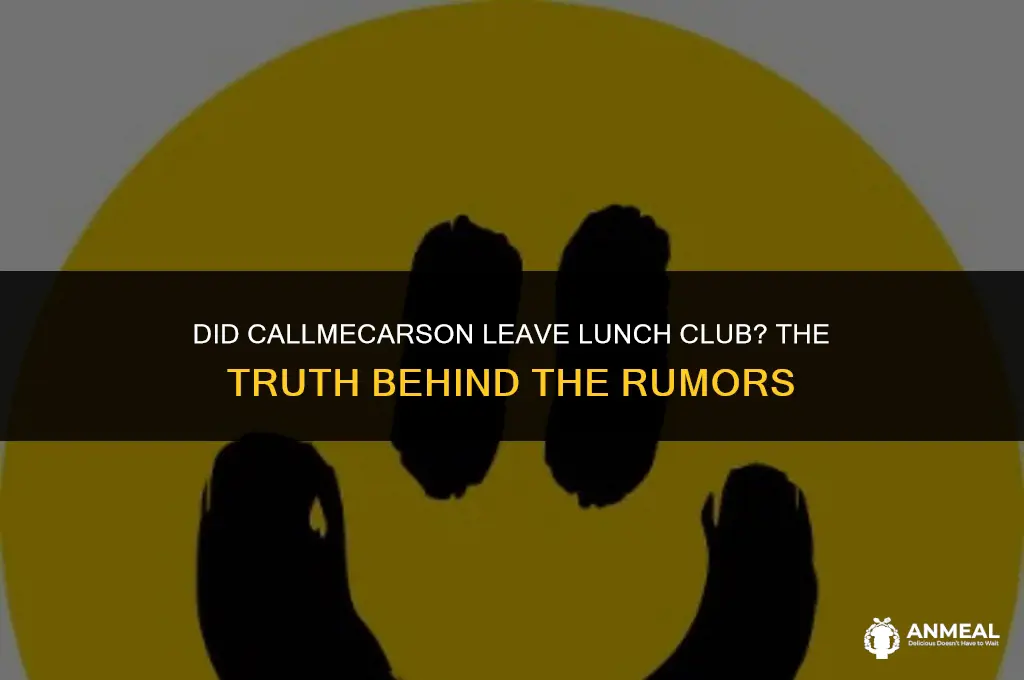 did callmecarson leave lunch club
