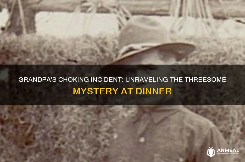did grandpa choke on dinner to get to threesome