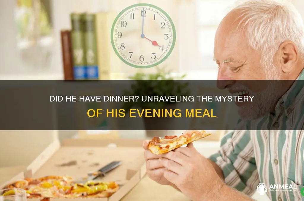did he had dinner