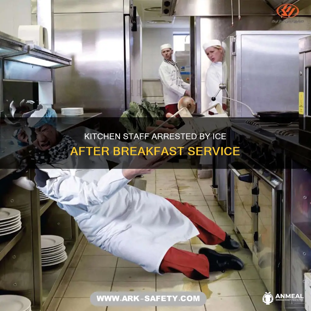 did ice arrest kitchen staff after breakfast