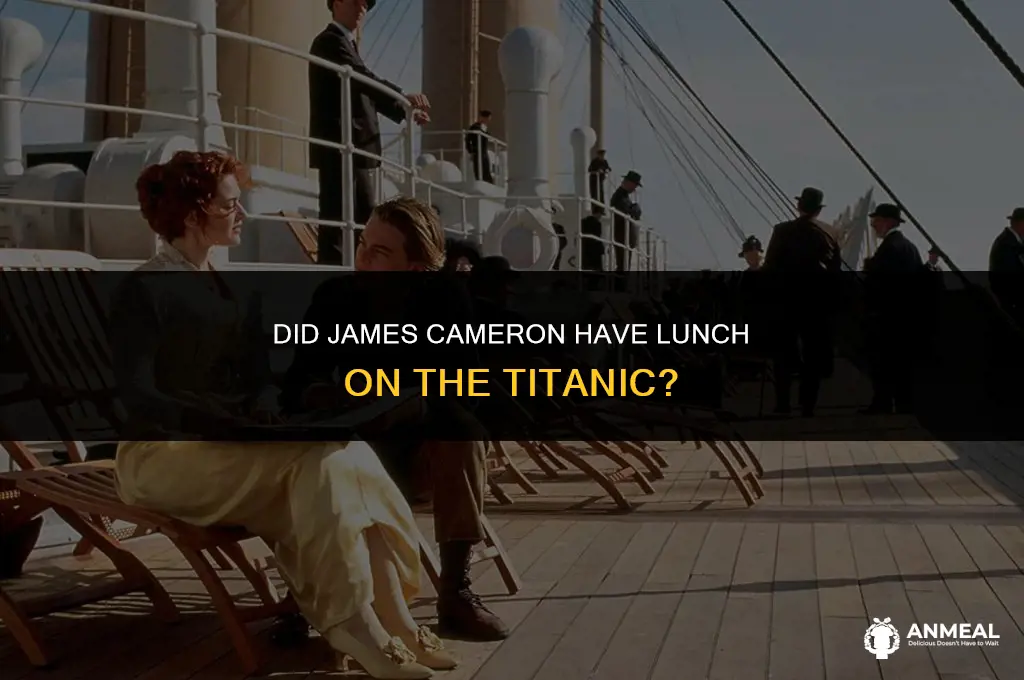 did james cameron have lunch on the titanic