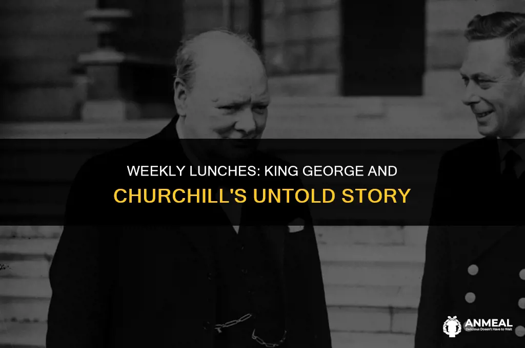 did king george and churchill meet weekly for lunch