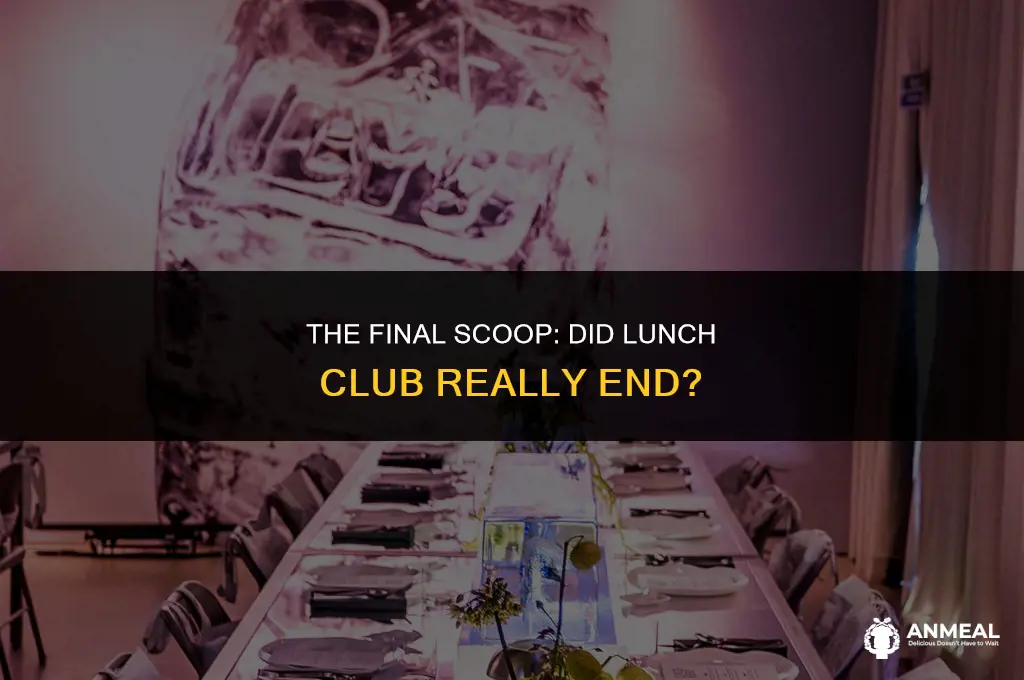 did lunch club end