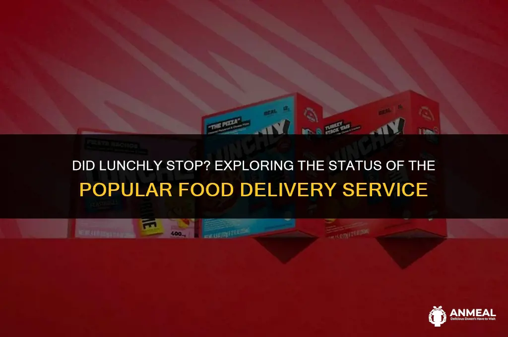 did lunchly stop