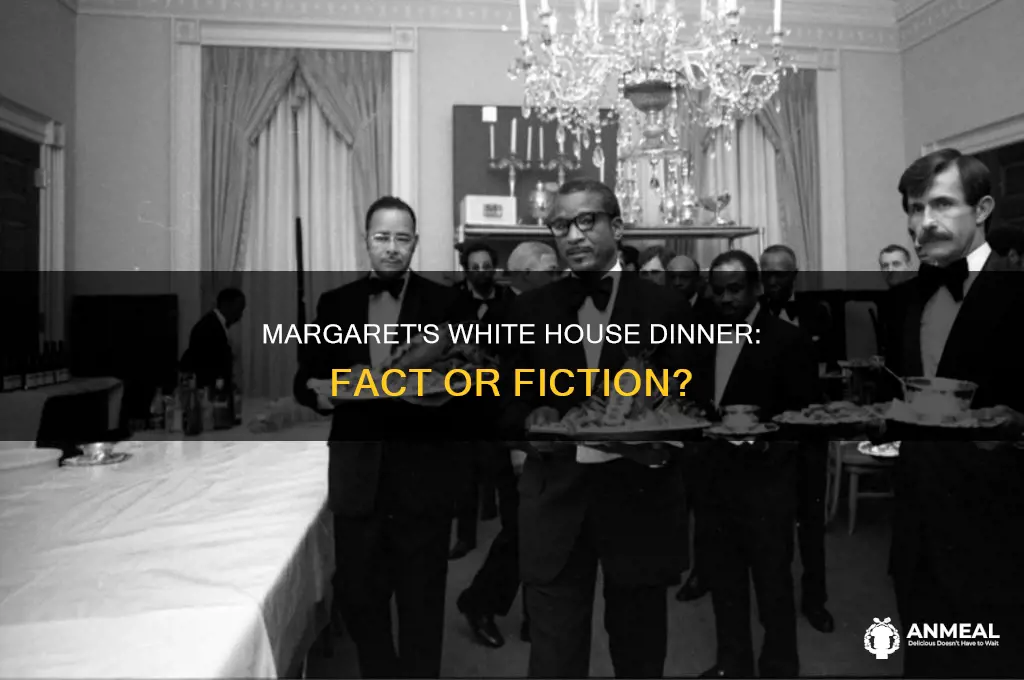 did margaret have dinner at the white house