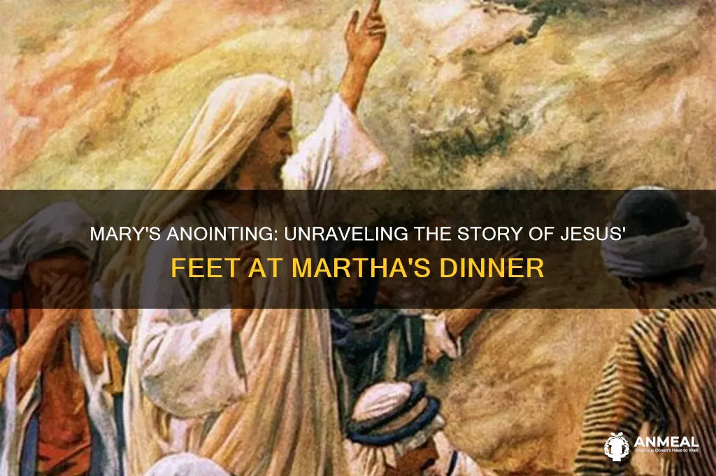 did mary anoint jesus feet at teh dinner with martha