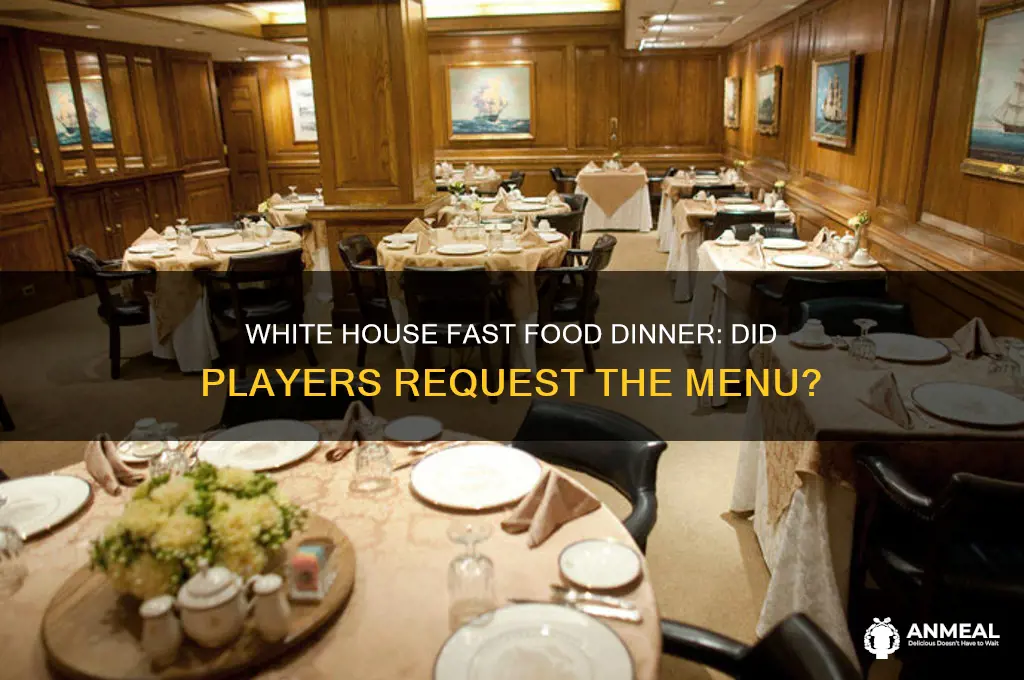 did the players ask for fast food white house dinner