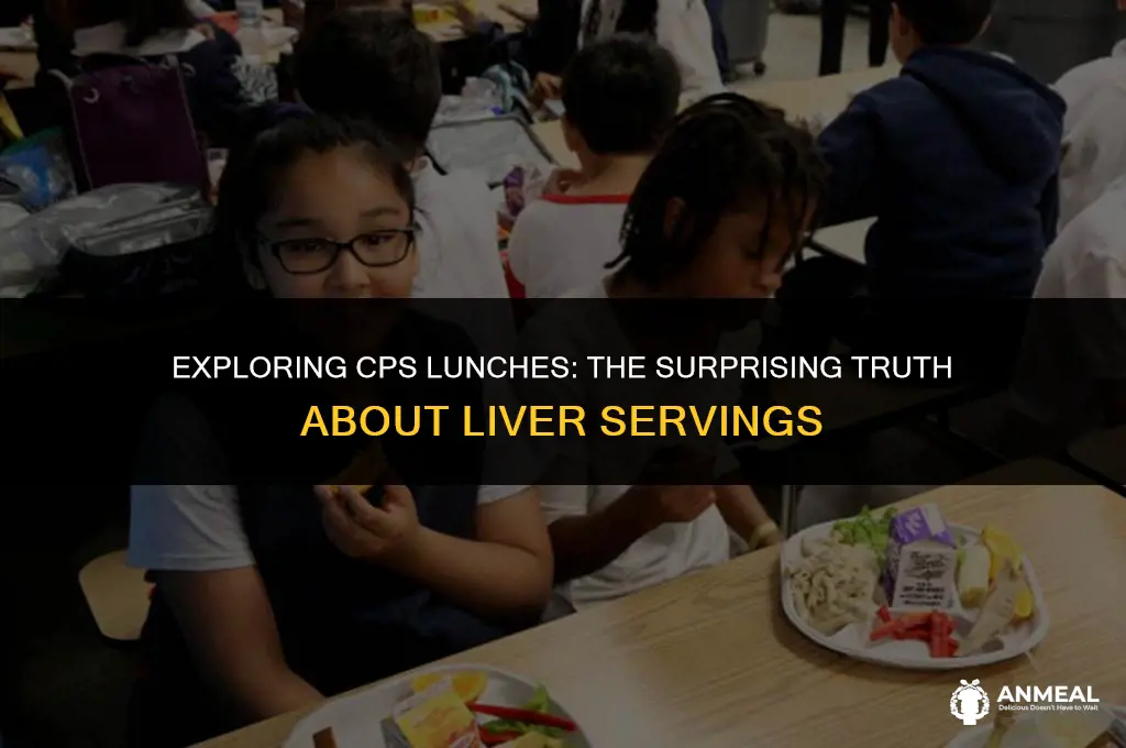 did they ever give liver at lunch at cps