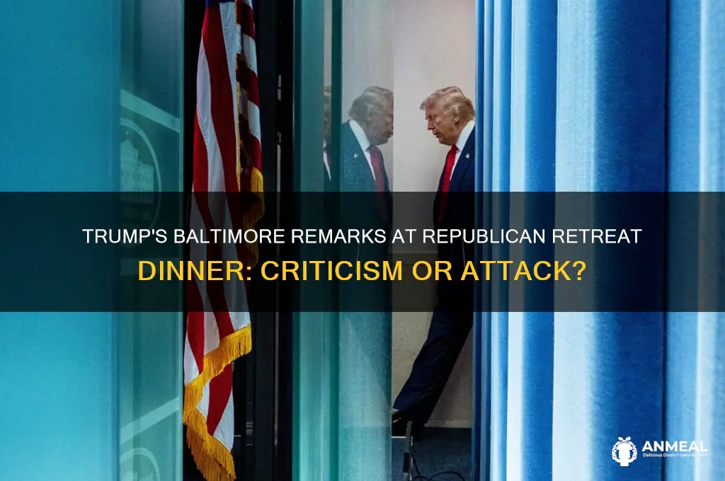 did trump put down baltimore at the republican retreat dinner