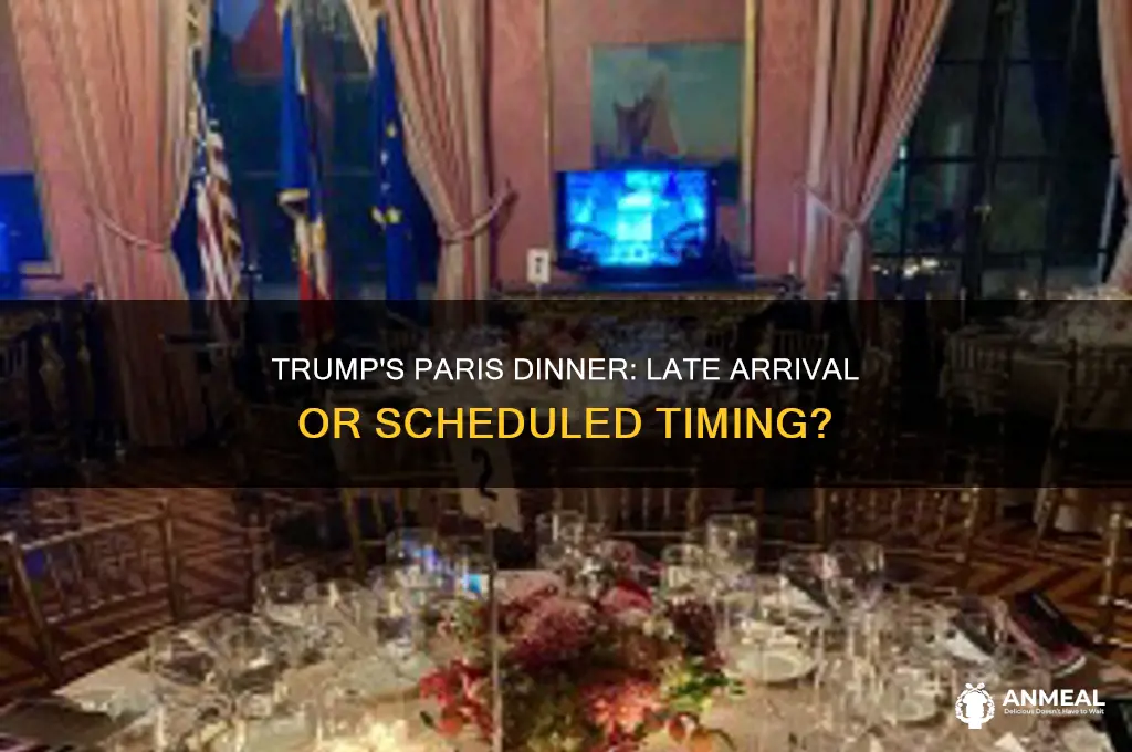 did trump show up late for dinner in paris
