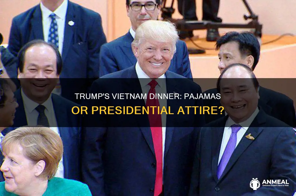 did trump vietnam dinner in pajamas