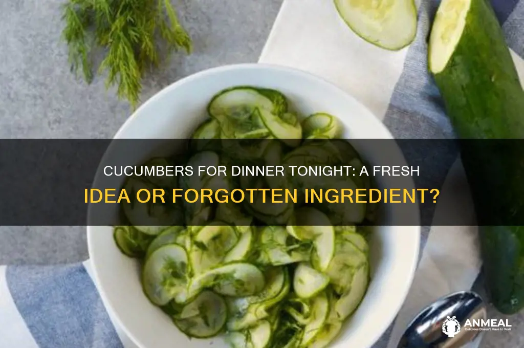 did you buy cucumbers for tonight