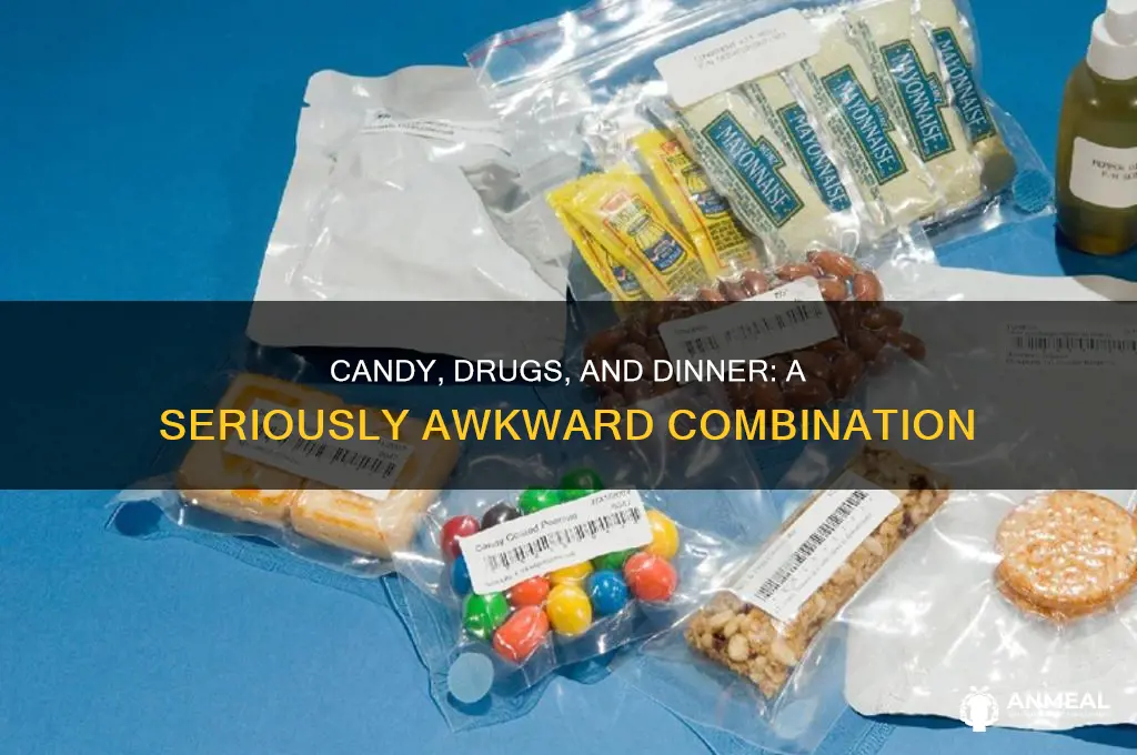 did you seriously bring candy and drugs for dinner