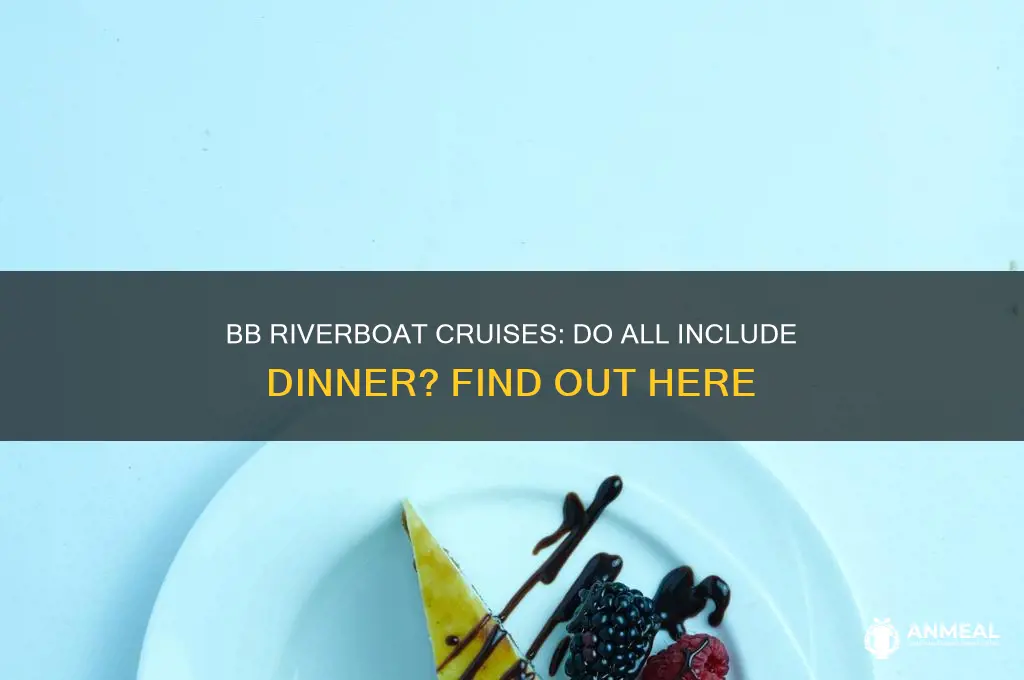 do all bb riverboat cruises include dinner