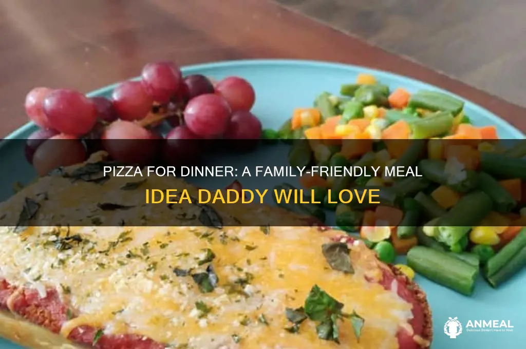 do an order of pizza for dinner ok daddy