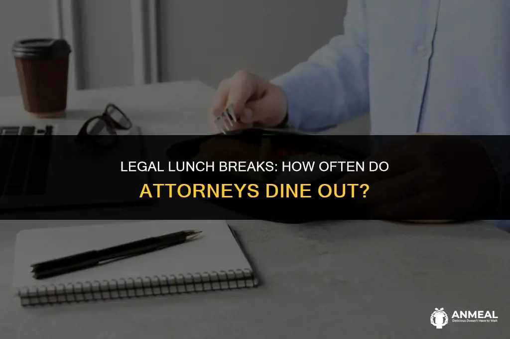 do attorneys go out to lunch often